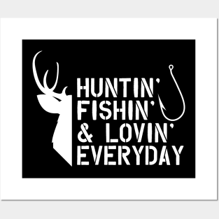 Deer Hunter and Fishing -Huntin' Fishing' & Lovin' Every Day Posters and Art